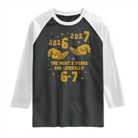 Funny 67 New Year Raglan Shirt The Next Two Years Are Literally 2026 And 2027 Hand Gesture - Wonder Print Shop