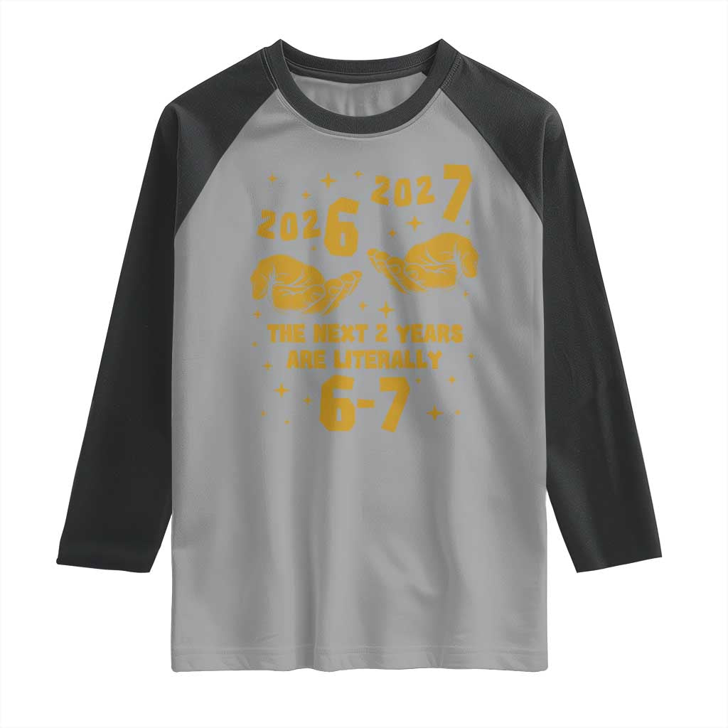 Funny 67 New Year Raglan Shirt The Next Two Years Are Literally 2026 And 2027 Hand Gesture - Wonder Print Shop