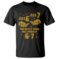 Funny 67 New Year T Shirt The Next Two Years Are Literally 2026 And 2027 Hand Gesture - Wonder Print Shop