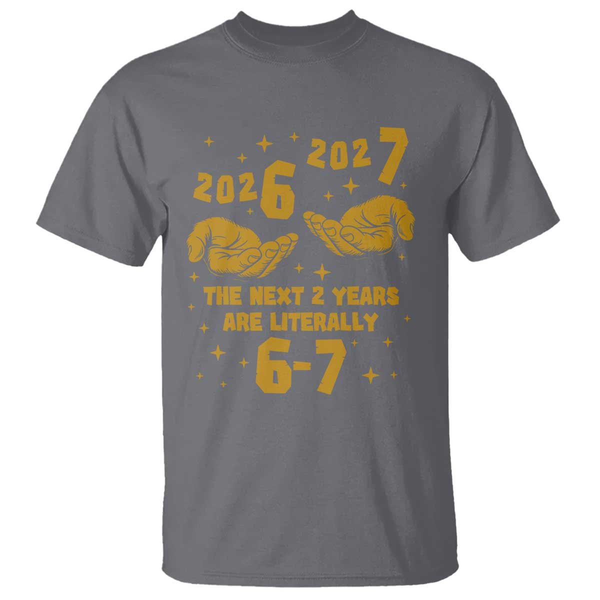 Funny 67 New Year T Shirt The Next Two Years Are Literally 2026 And 2027 Hand Gesture - Wonder Print Shop