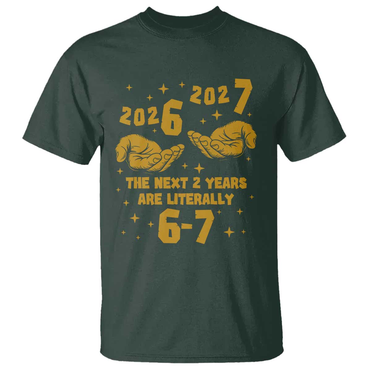 Funny 67 New Year T Shirt The Next Two Years Are Literally 2026 And 2027 Hand Gesture - Wonder Print Shop