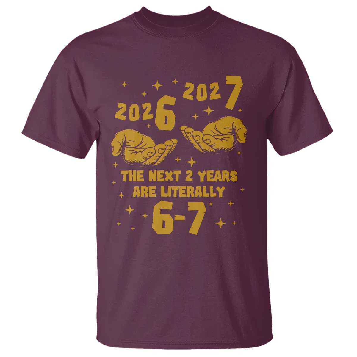 Funny 67 New Year T Shirt The Next Two Years Are Literally 2026 And 2027 Hand Gesture - Wonder Print Shop