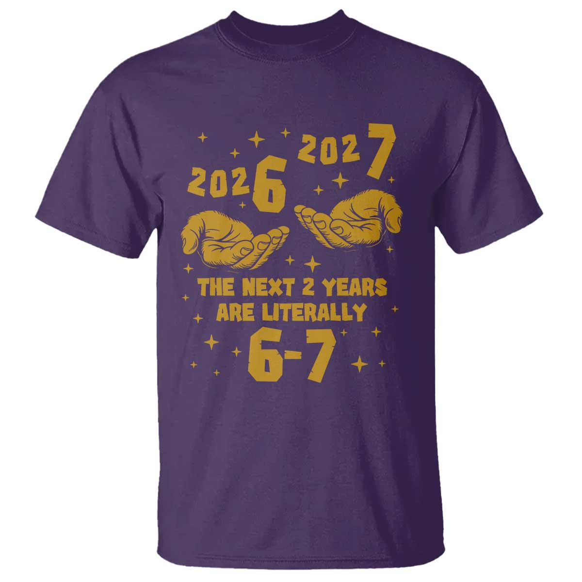Funny 67 New Year T Shirt The Next Two Years Are Literally 2026 And 2027 Hand Gesture - Wonder Print Shop
