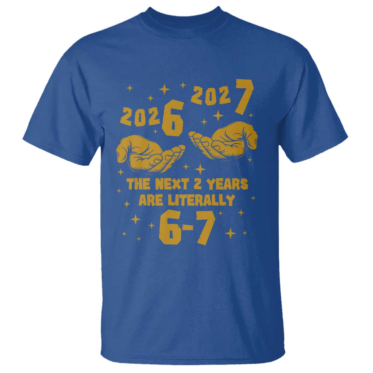 Funny 67 New Year T Shirt The Next Two Years Are Literally 2026 And 2027 Hand Gesture - Wonder Print Shop
