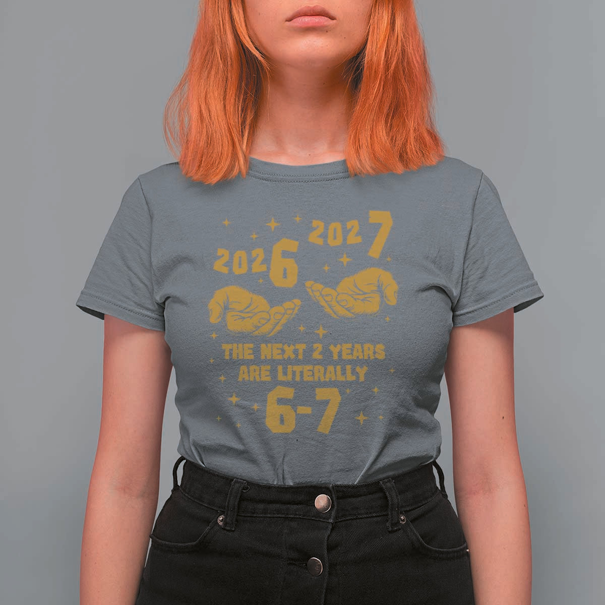 Funny 67 New Year T Shirt For Women The Next Two Years Are Literally 2026 And 2027 Hand Gesture - Wonder Print Shop
