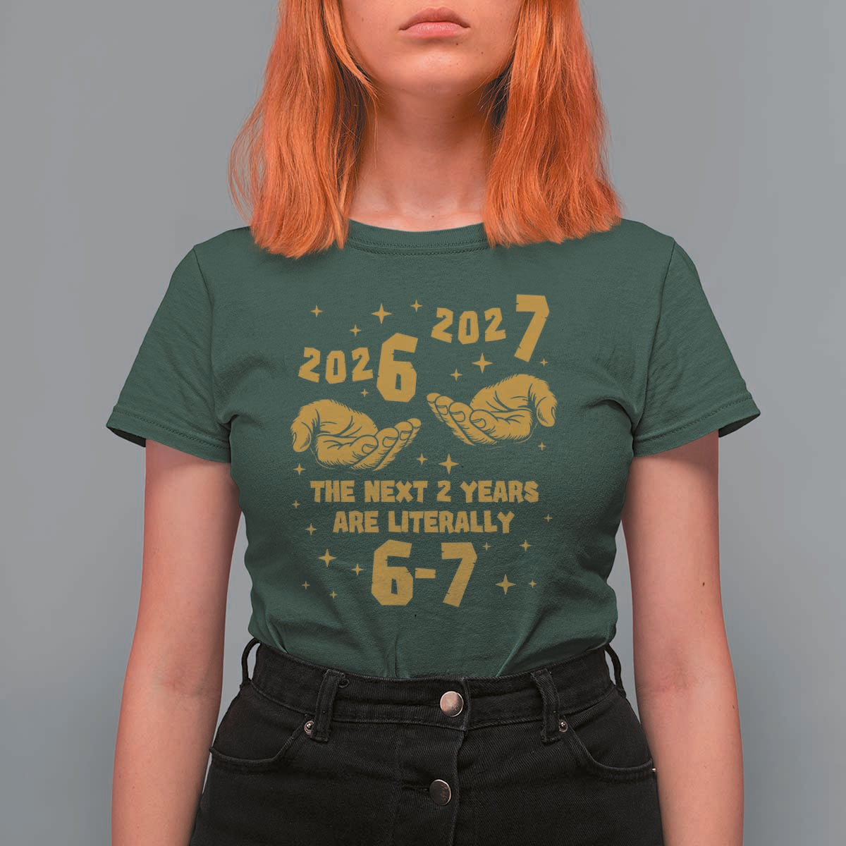 Funny 67 New Year T Shirt For Women The Next Two Years Are Literally 2026 And 2027 Hand Gesture - Wonder Print Shop
