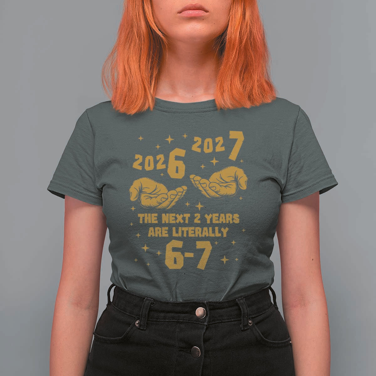 Funny 67 New Year T Shirt For Women The Next Two Years Are Literally 2026 And 2027 Hand Gesture - Wonder Print Shop