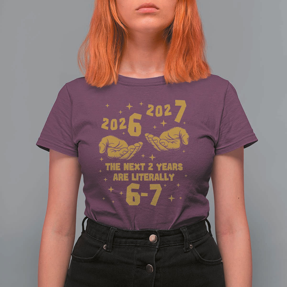 Funny 67 New Year T Shirt For Women The Next Two Years Are Literally 2026 And 2027 Hand Gesture - Wonder Print Shop