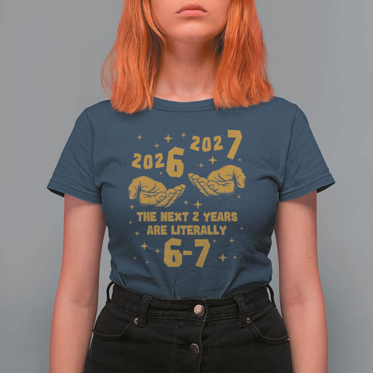 Funny 67 New Year T Shirt For Women The Next Two Years Are Literally 2026 And 2027 Hand Gesture - Wonder Print Shop
