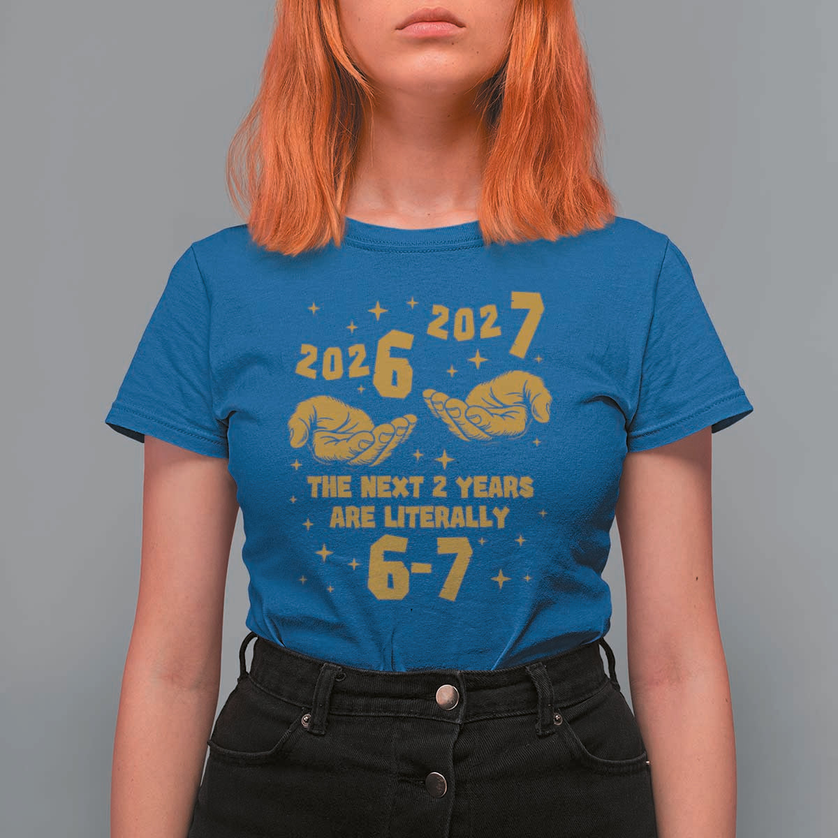 Funny 67 New Year T Shirt For Women The Next Two Years Are Literally 2026 And 2027 Hand Gesture - Wonder Print Shop