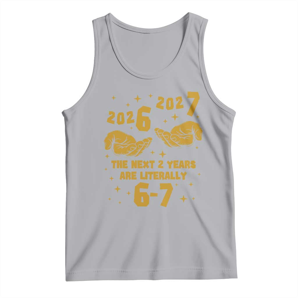 Funny 67 New Year Tank Top The Next Two Years Are Literally 2026 And 2027 Hand Gesture - Wonder Print Shop