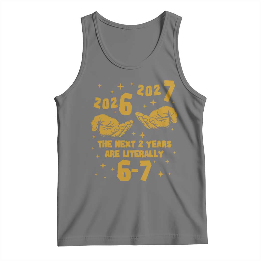 Funny 67 New Year Tank Top The Next Two Years Are Literally 2026 And 2027 Hand Gesture - Wonder Print Shop