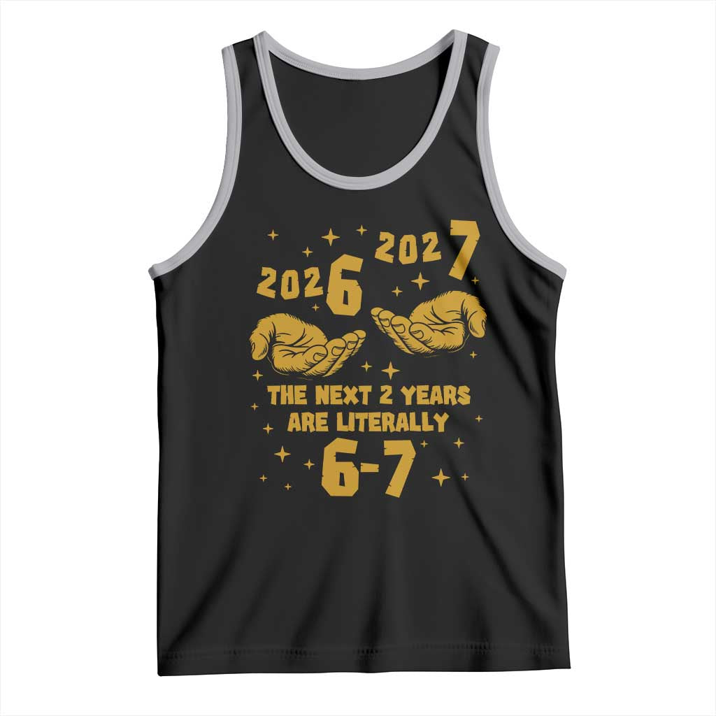 Funny 67 New Year Tank Top The Next Two Years Are Literally 2026 And 2027 Hand Gesture - Wonder Print Shop