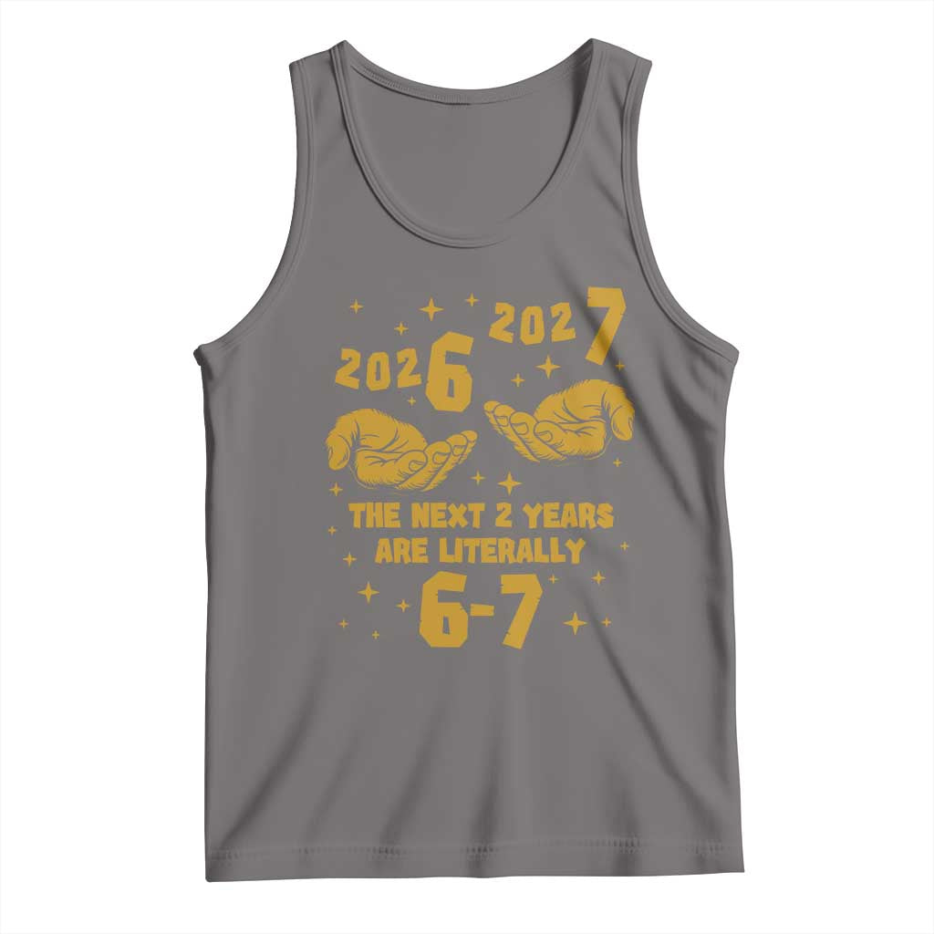 Funny 67 New Year Tank Top The Next Two Years Are Literally 2026 And 2027 Hand Gesture - Wonder Print Shop