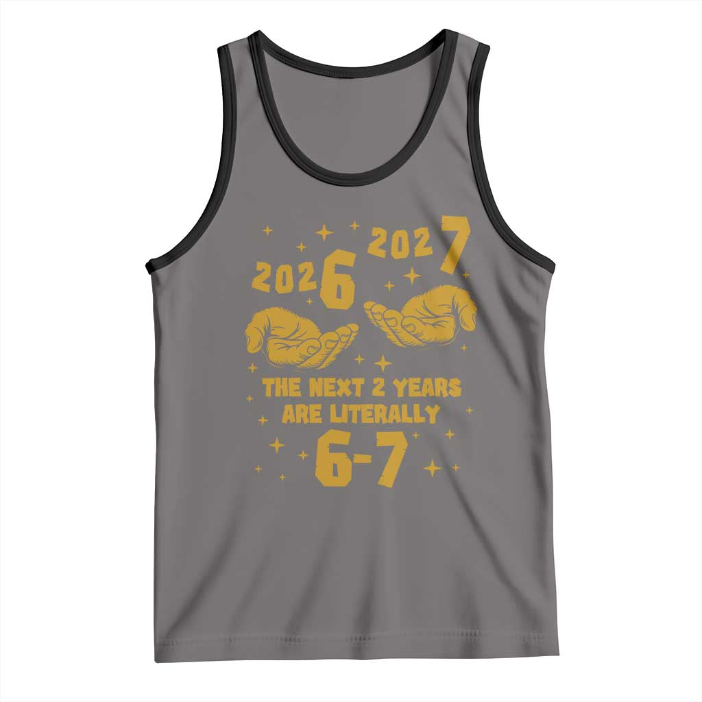 Funny 67 New Year Tank Top The Next Two Years Are Literally 2026 And 2027 Hand Gesture - Wonder Print Shop