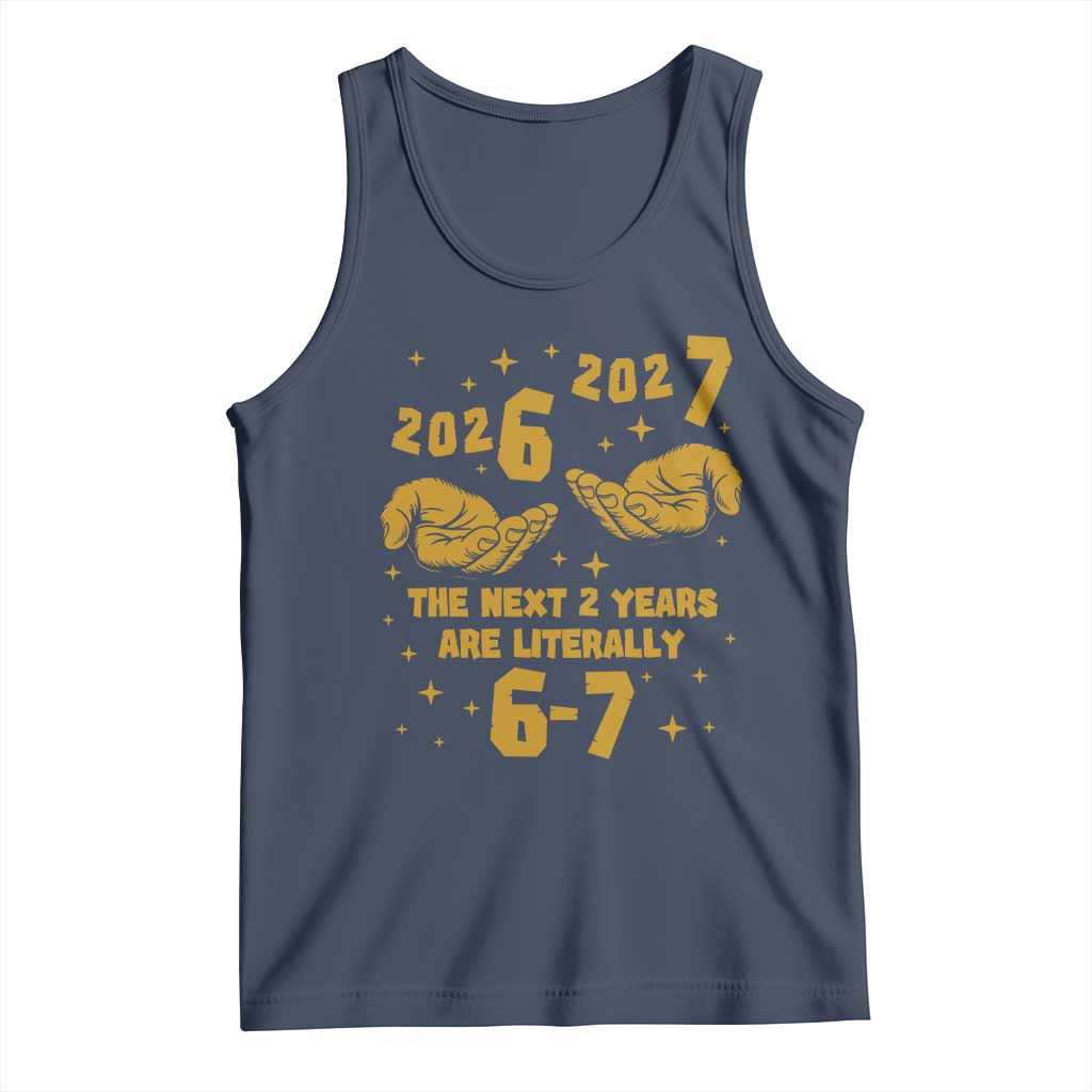 Funny 67 New Year Tank Top The Next Two Years Are Literally 2026 And 2027 Hand Gesture - Wonder Print Shop
