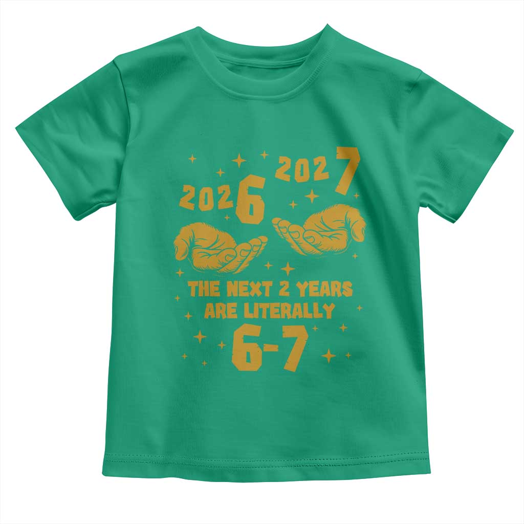Funny 67 New Year Toddler T Shirt The Next Two Years Are Literally 2026 And 2027 Hand Gesture - Wonder Print Shop
