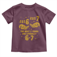 Funny 67 New Year Toddler T Shirt The Next Two Years Are Literally 2026 And 2027 Hand Gesture - Wonder Print Shop
