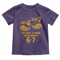 Funny 67 New Year Toddler T Shirt The Next Two Years Are Literally 2026 And 2027 Hand Gesture - Wonder Print Shop