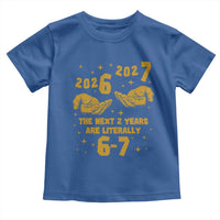Funny 67 New Year Toddler T Shirt The Next Two Years Are Literally 2026 And 2027 Hand Gesture - Wonder Print Shop
