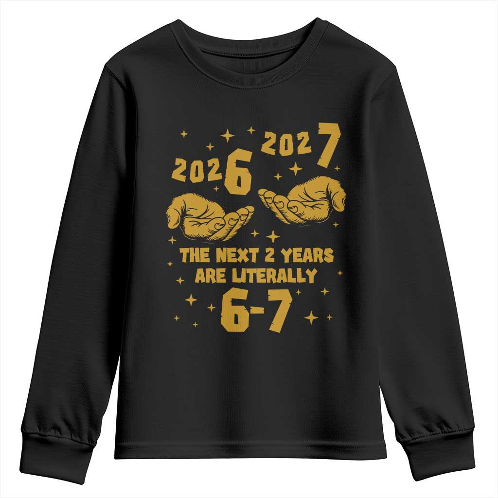 Funny 67 New Year Youth Sweatshirt The Next Two Years Are Literally 2026 And 2027 Hand Gesture - Wonder Print Shop