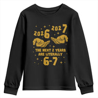 Funny 67 New Year Youth Sweatshirt The Next Two Years Are Literally 2026 And 2027 Hand Gesture - Wonder Print Shop