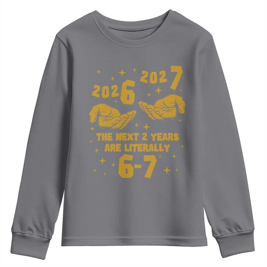 Funny 67 New Year Youth Sweatshirt The Next Two Years Are Literally 2026 And 2027 Hand Gesture - Wonder Print Shop