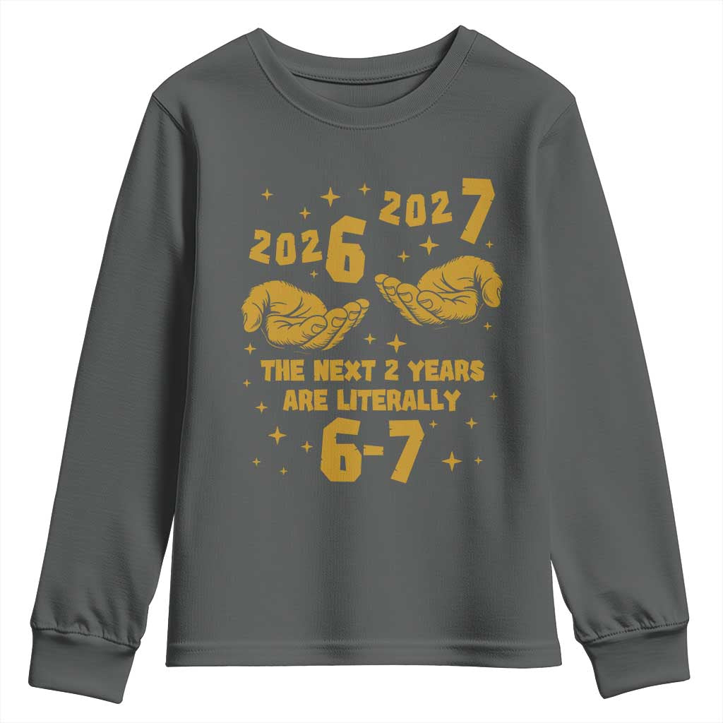 Funny 67 New Year Youth Sweatshirt The Next Two Years Are Literally 2026 And 2027 Hand Gesture - Wonder Print Shop