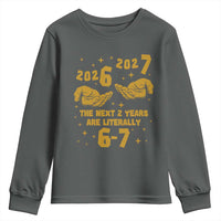 Funny 67 New Year Youth Sweatshirt The Next Two Years Are Literally 2026 And 2027 Hand Gesture - Wonder Print Shop