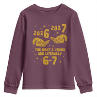 Funny 67 New Year Youth Sweatshirt The Next Two Years Are Literally 2026 And 2027 Hand Gesture - Wonder Print Shop