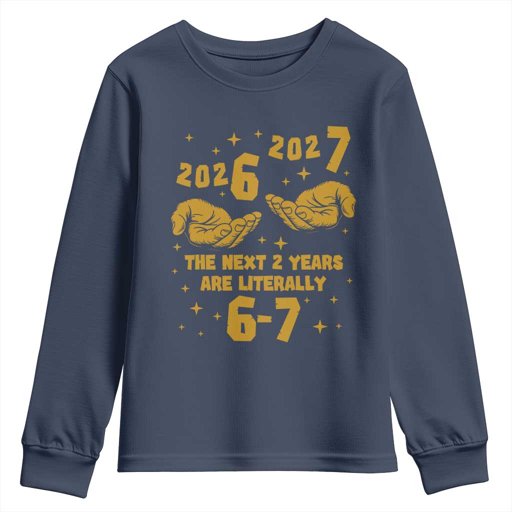 Funny 67 New Year Youth Sweatshirt The Next Two Years Are Literally 2026 And 2027 Hand Gesture - Wonder Print Shop
