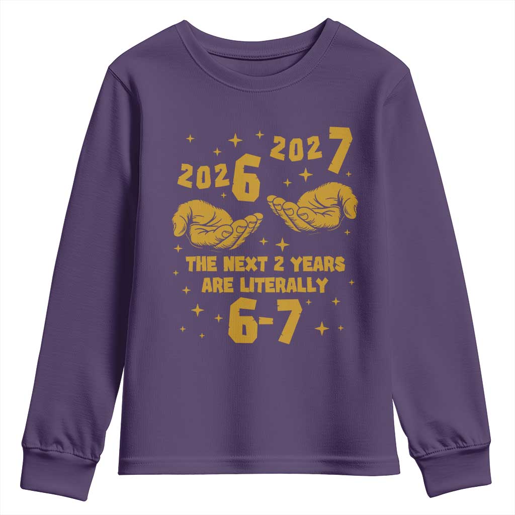 Funny 67 New Year Youth Sweatshirt The Next Two Years Are Literally 2026 And 2027 Hand Gesture - Wonder Print Shop