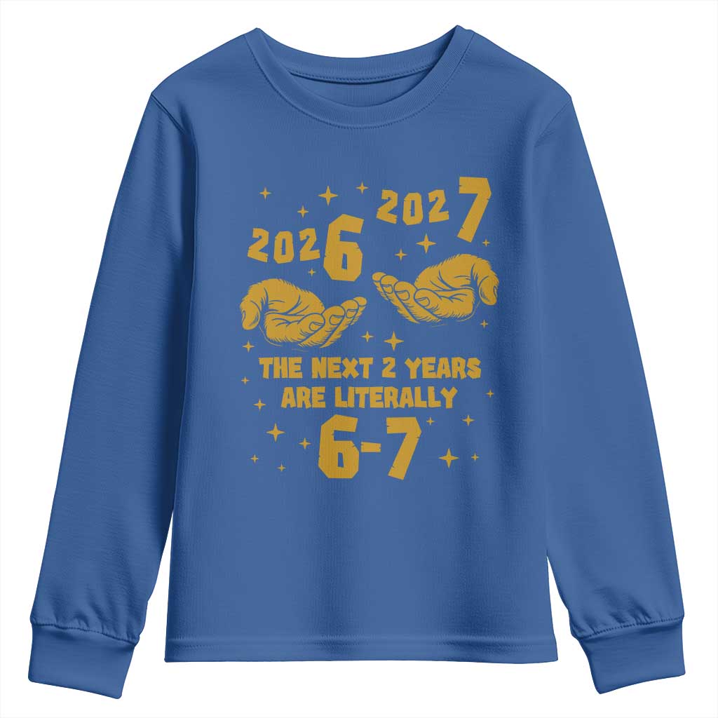 Funny 67 New Year Youth Sweatshirt The Next Two Years Are Literally 2026 And 2027 Hand Gesture - Wonder Print Shop