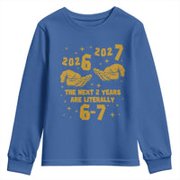 Funny 67 New Year Youth Sweatshirt The Next Two Years Are Literally 2026 And 2027 Hand Gesture - Wonder Print Shop
