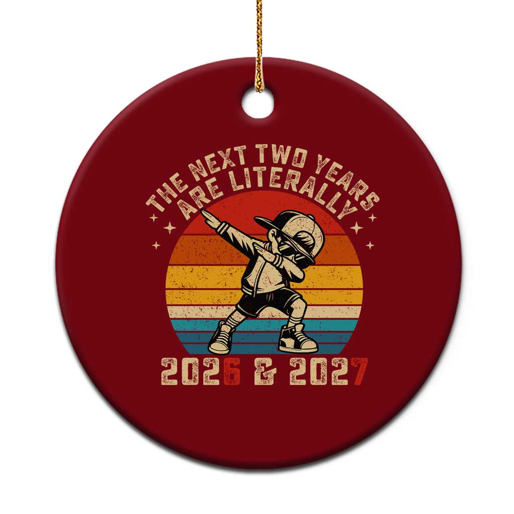 Funny Six Seven 67 New Year Ceramic Ornament The Next Two Years Are Literally 2026 And 2027 - Wonder Print Shop