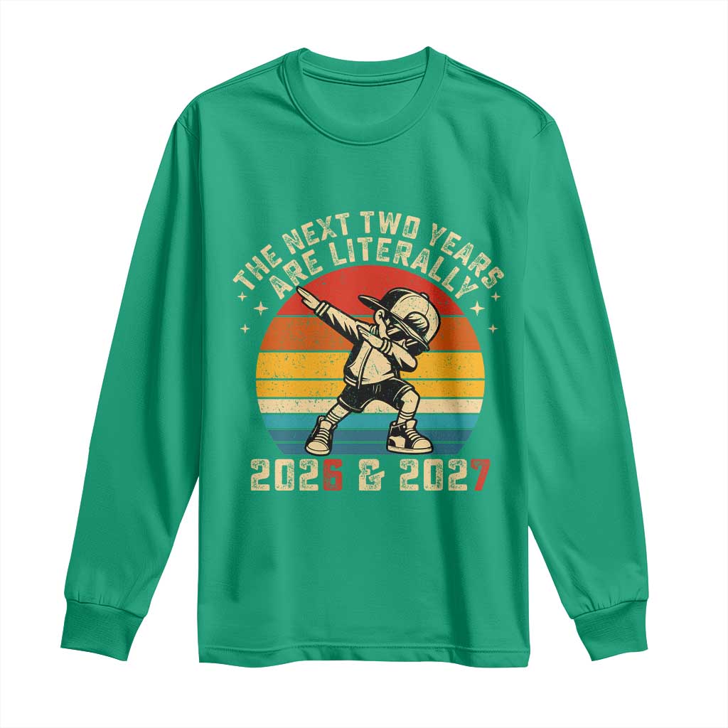 Funny Six Seven 67 New Year Long Sleeve Shirt The Next Two Years Are Literally 2026 And 2027 - Wonder Print Shop