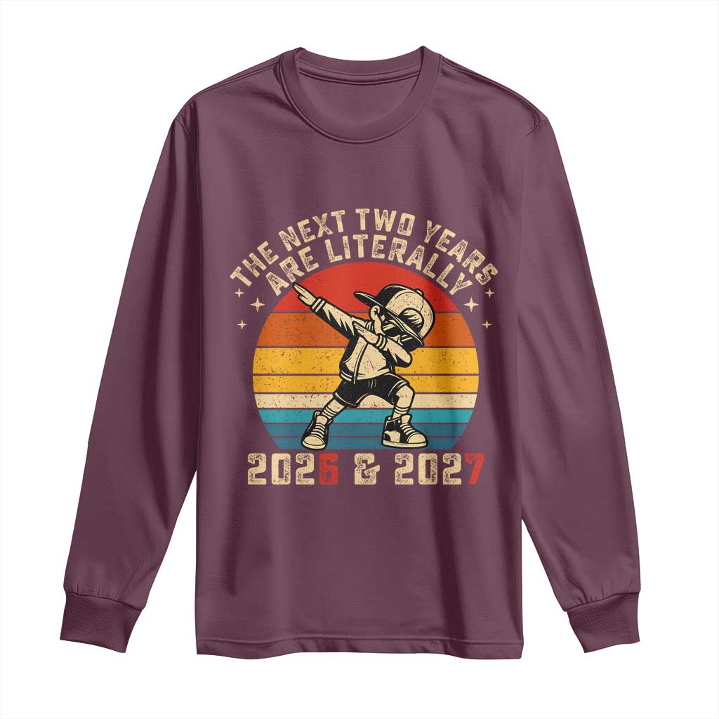 Funny Six Seven 67 New Year Long Sleeve Shirt The Next Two Years Are Literally 2026 And 2027 - Wonder Print Shop