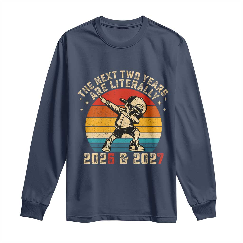 Funny Six Seven 67 New Year Long Sleeve Shirt The Next Two Years Are Literally 2026 And 2027 - Wonder Print Shop