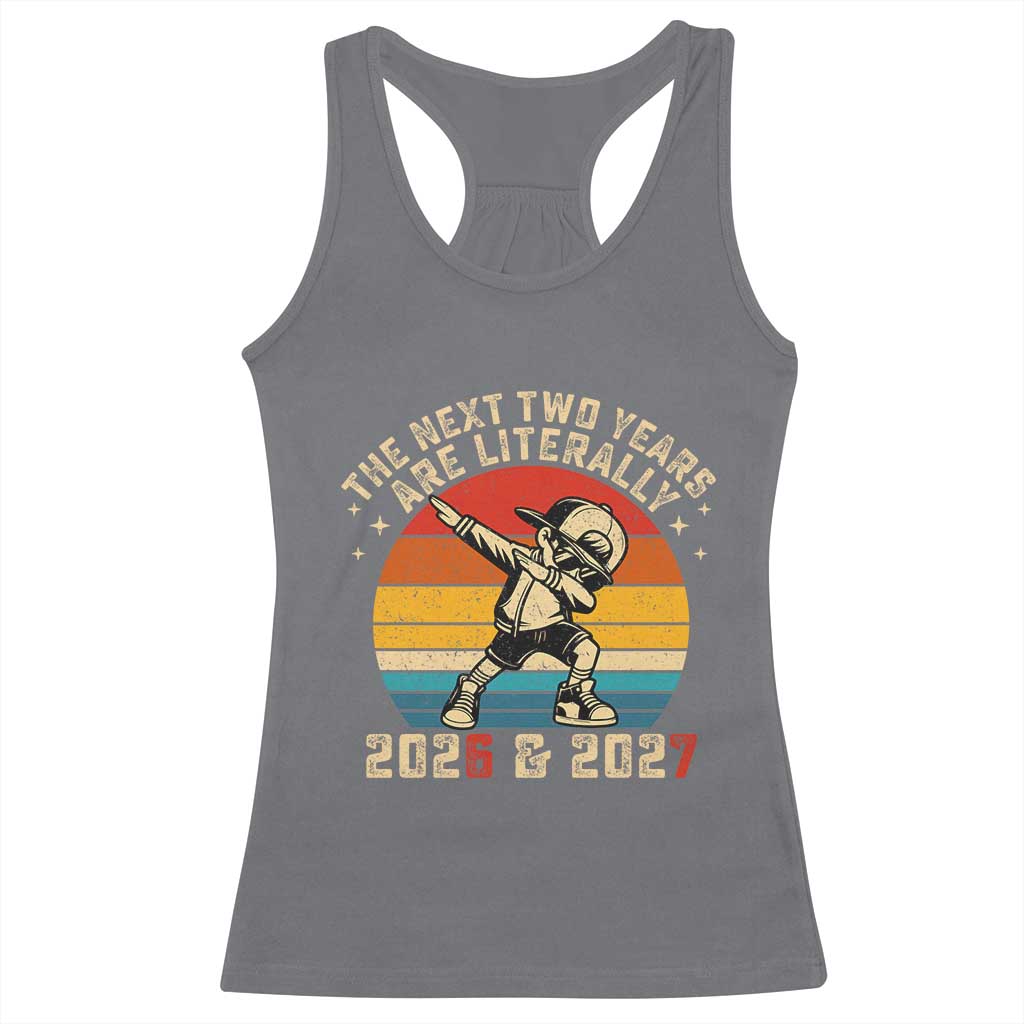 Funny Six Seven 67 New Year Racerback Tank Top The Next Two Years Are Literally 2026 And 2027 - Wonder Print Shop