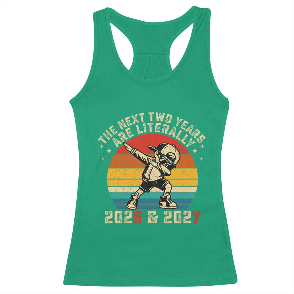 Funny Six Seven 67 New Year Racerback Tank Top The Next Two Years Are Literally 2026 And 2027 - Wonder Print Shop