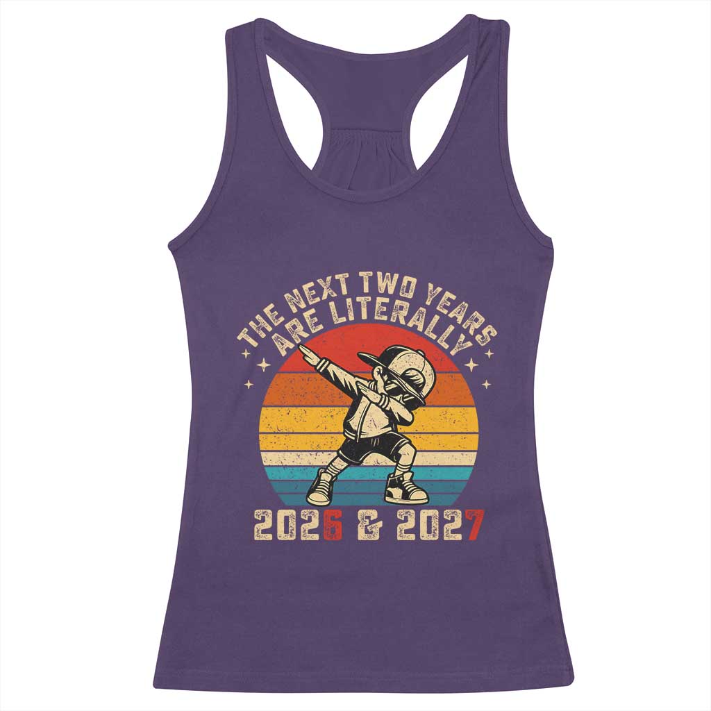 Funny Six Seven 67 New Year Racerback Tank Top The Next Two Years Are Literally 2026 And 2027 - Wonder Print Shop