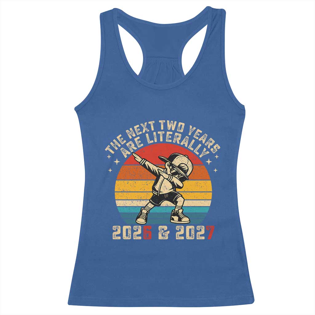 Funny Six Seven 67 New Year Racerback Tank Top The Next Two Years Are Literally 2026 And 2027 - Wonder Print Shop
