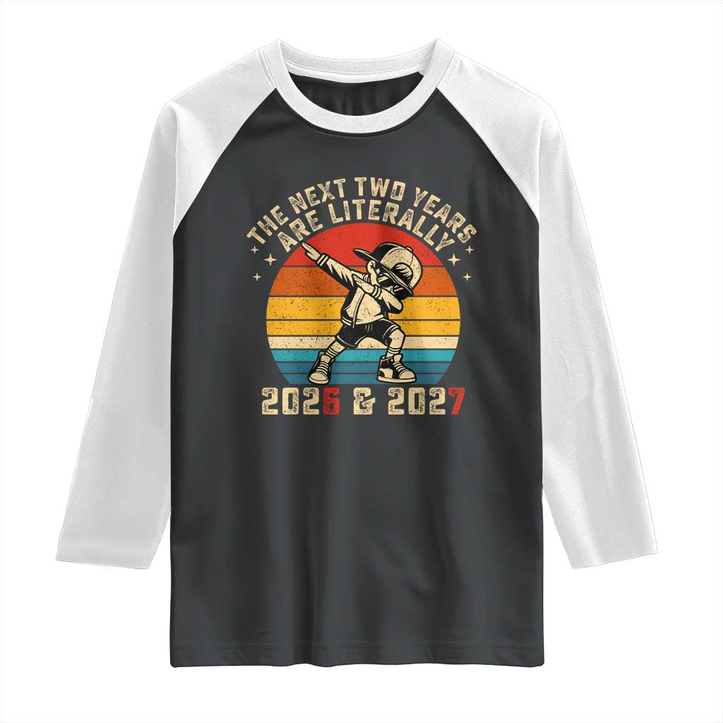 Funny Six Seven 67 New Year Raglan Shirt The Next Two Years Are Literally 2026 And 2027 - Wonder Print Shop