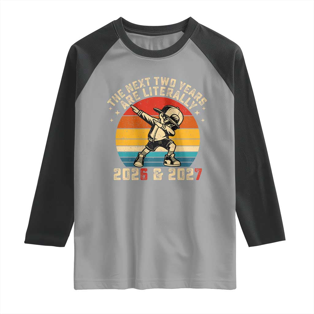 Funny Six Seven 67 New Year Raglan Shirt The Next Two Years Are Literally 2026 And 2027 - Wonder Print Shop