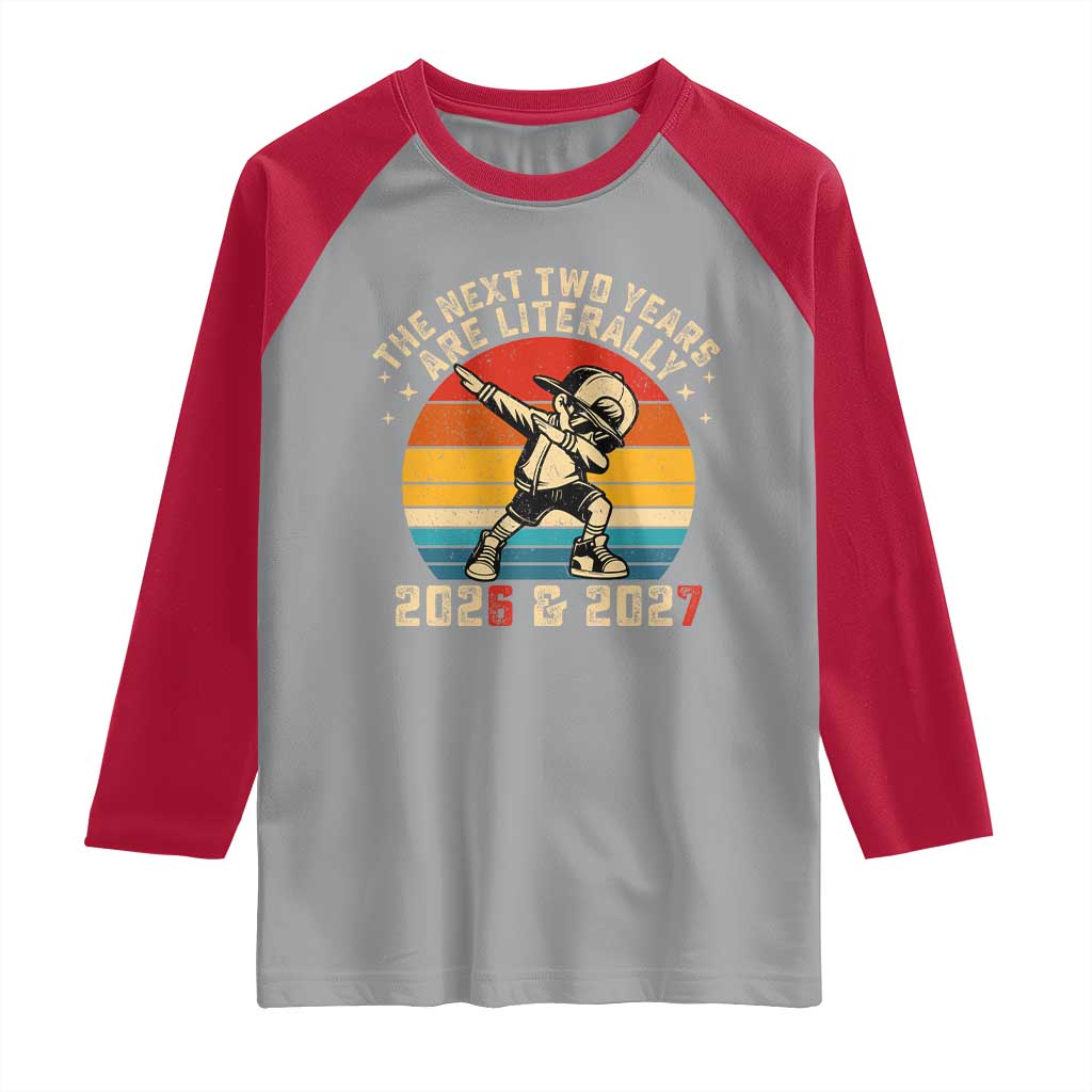 Funny Six Seven 67 New Year Raglan Shirt The Next Two Years Are Literally 2026 And 2027 - Wonder Print Shop