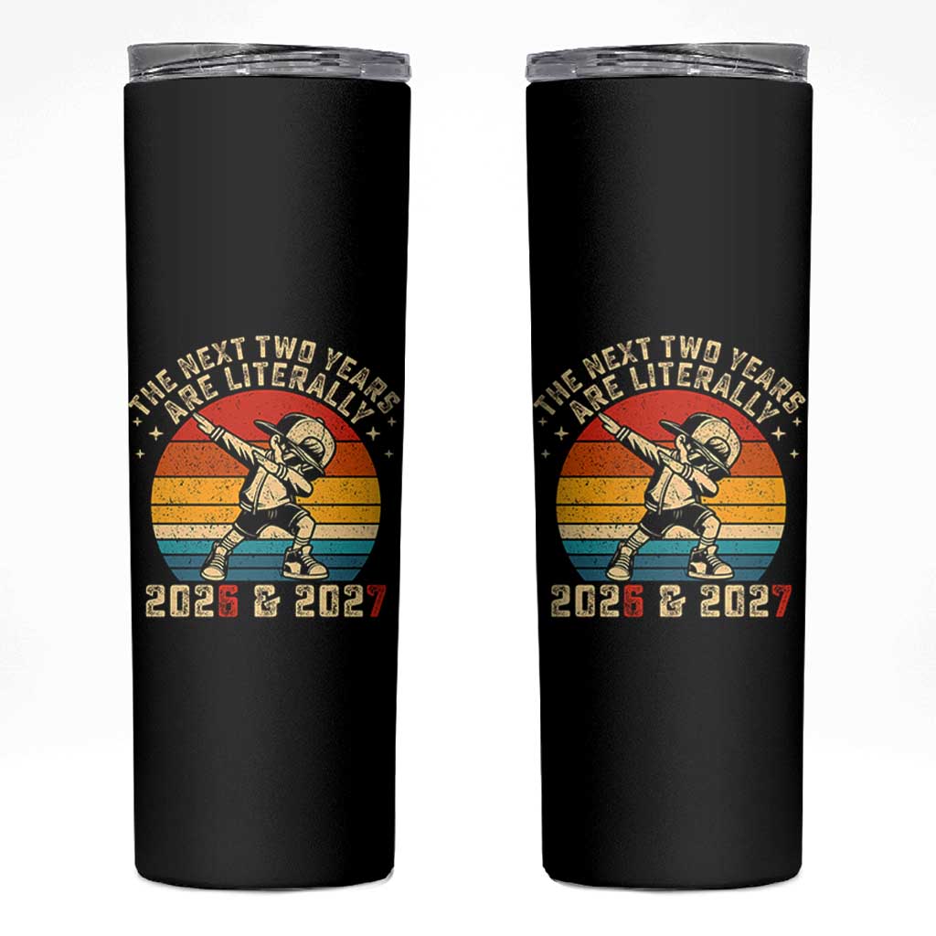 Funny Six Seven 67 New Year Skinny Tumbler The Next Two Years Are Literally 2026 And 2027 - Wonder Print Shop