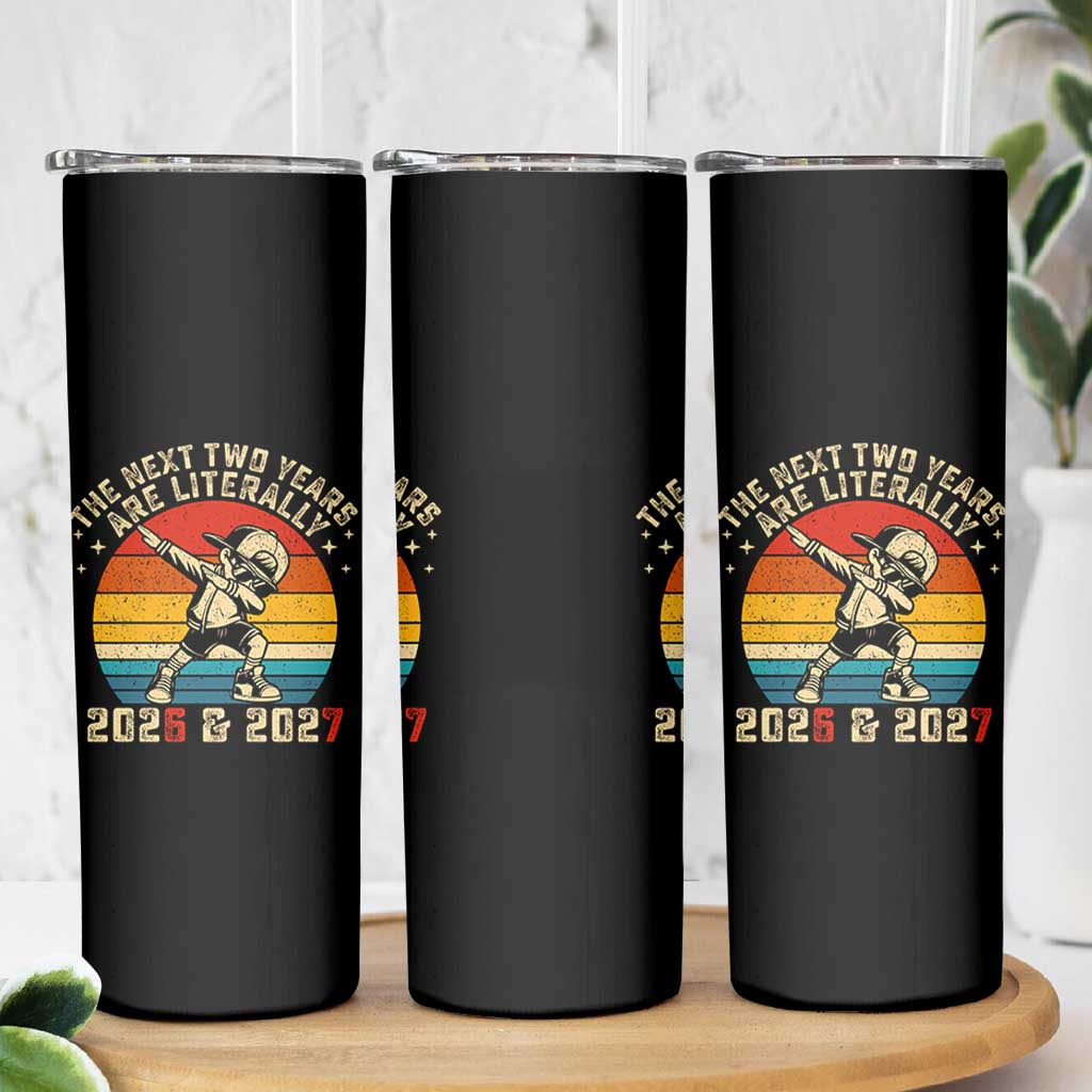 Funny Six Seven 67 New Year Skinny Tumbler The Next Two Years Are Literally 2026 And 2027 - Wonder Print Shop