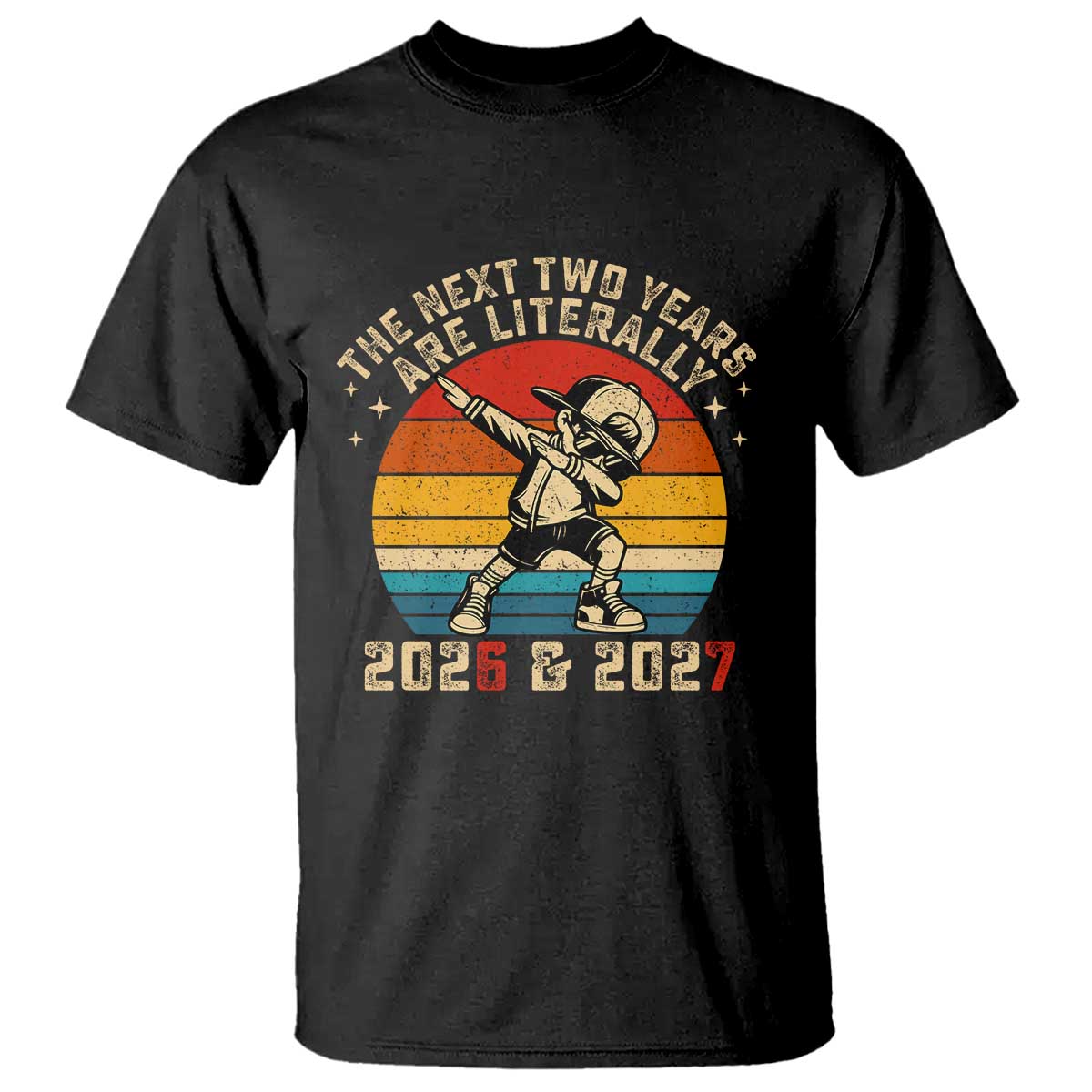 Funny Six Seven 67 New Year T Shirt The Next Two Years Are Literally 2026 And 2027 - Wonder Print Shop