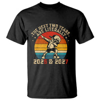 Funny Six Seven 67 New Year T Shirt The Next Two Years Are Literally 2026 And 2027 - Wonder Print Shop