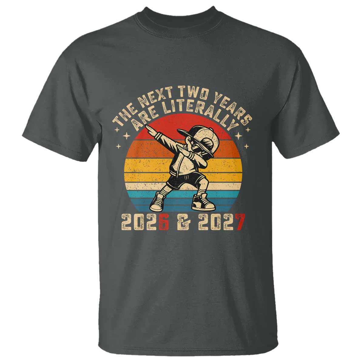 Funny Six Seven 67 New Year T Shirt The Next Two Years Are Literally 2026 And 2027 - Wonder Print Shop